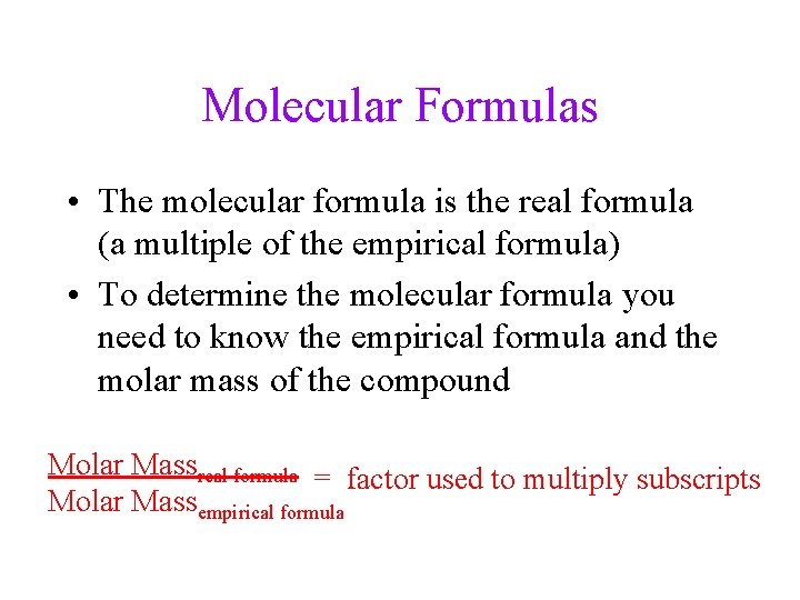 Molecular Formulas • The molecular formula is the real formula (a multiple of the Molecular Formulas • The molecular formula is the real formula (a multiple of the