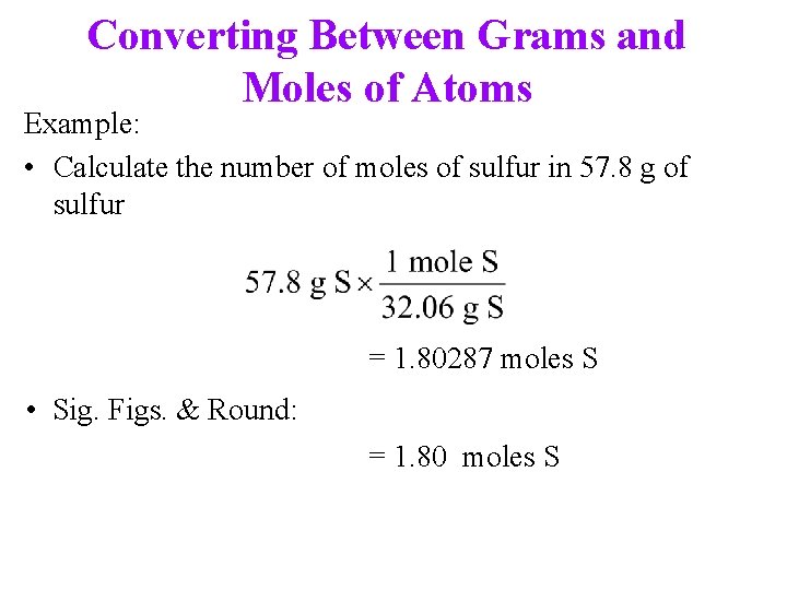 Converting Between Grams and Moles of Atoms Example: • Calculate the number of moles Converting Between Grams and Moles of Atoms Example: • Calculate the number of moles