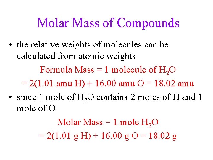 Molar Mass of Compounds • the relative weights of molecules can be calculated from Molar Mass of Compounds • the relative weights of molecules can be calculated from