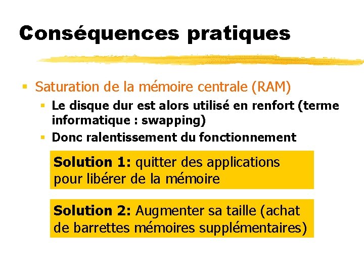 Conséquences pratiques § Saturation de la mémoire centrale (RAM) § Le disque dur est