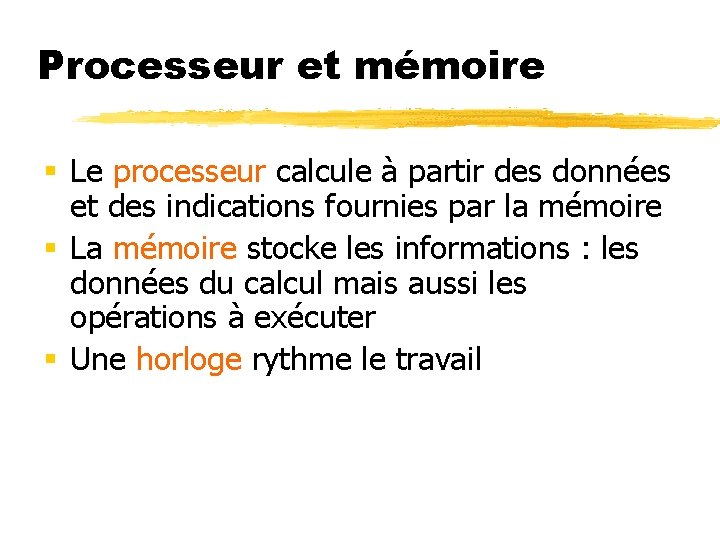 Processeur et mémoire § Le processeur calcule à partir des données et des indications