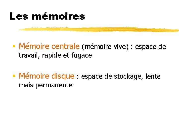 Les mémoires § Mémoire centrale (mémoire vive) : espace de travail, rapide et fugace