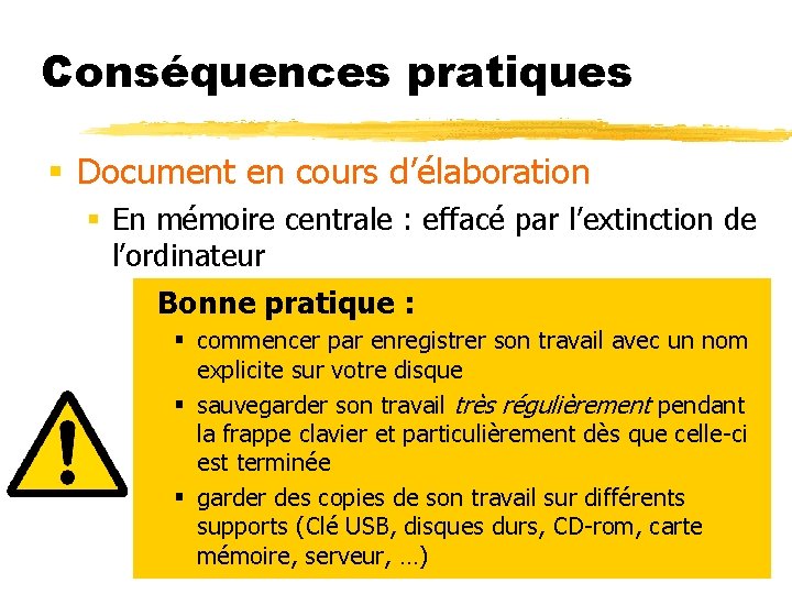Conséquences pratiques § Document en cours d’élaboration § En mémoire centrale : effacé par