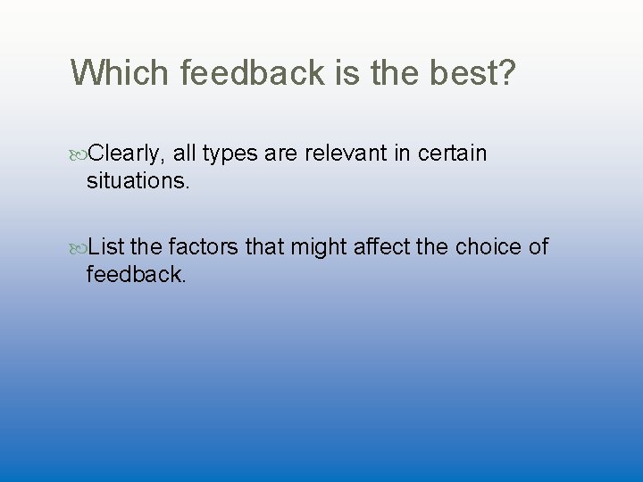 Which feedback is the best? Clearly, all types are relevant in certain situations. List
