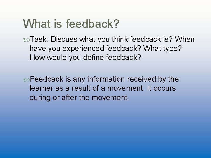 What is feedback? Task: Discuss what you think feedback is? When have you experienced