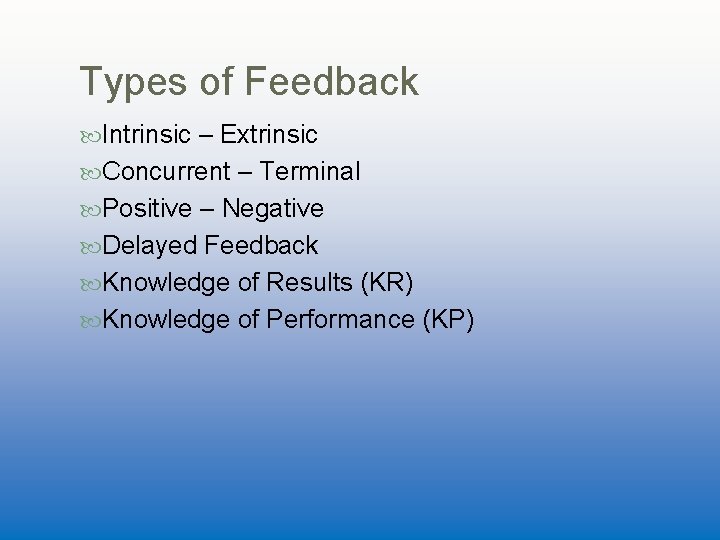 Types of Feedback Intrinsic – Extrinsic Concurrent – Terminal Positive – Negative Delayed Feedback