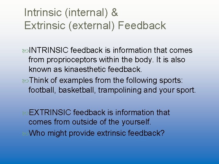 Intrinsic (internal) & Extrinsic (external) Feedback INTRINSIC feedback is information that comes from proprioceptors