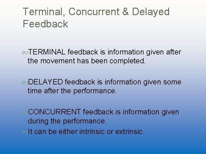 Terminal, Concurrent & Delayed Feedback TERMINAL feedback is information given after the movement has