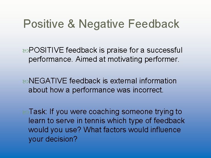 Positive & Negative Feedback POSITIVE feedback is praise for a successful performance. Aimed at