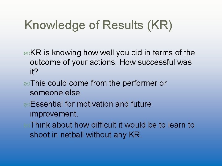 Knowledge of Results (KR) KR is knowing how well you did in terms of