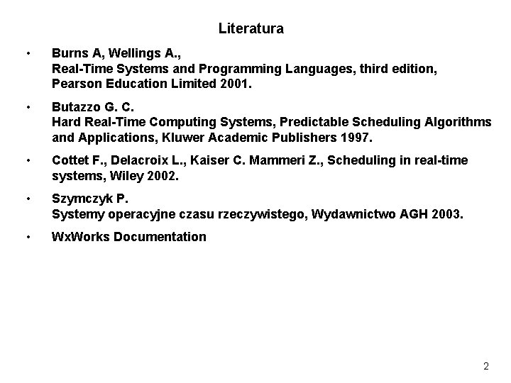 Literatura • Burns A, Wellings A. , Real-Time Systems and Programming Languages, third edition,