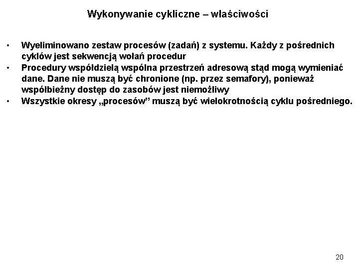 Wykonywanie cykliczne – właściwości • • • Wyeliminowano zestaw procesów (zadań) z systemu. Każdy