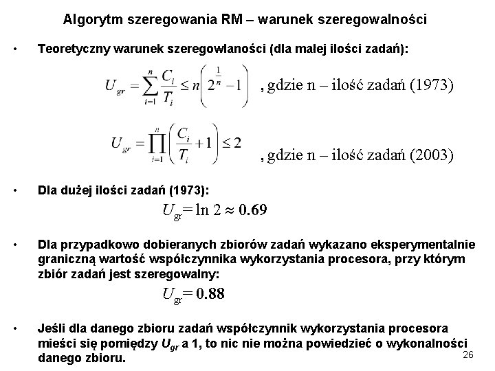 Algorytm szeregowania RM – warunek szeregowalności • • Teoretyczny warunek szeregowlaności (dla małej ilości