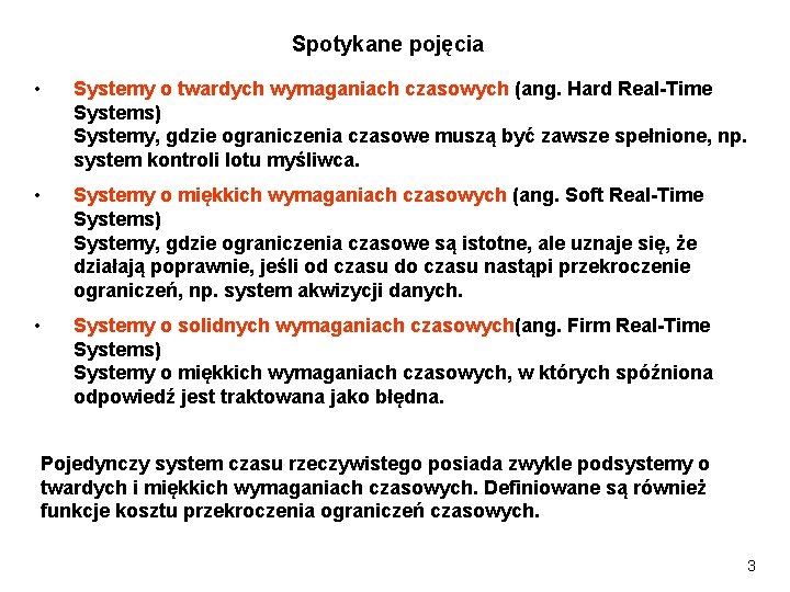 Spotykane pojęcia • Systemy o twardych wymaganiach czasowych (ang. Hard Real-Time Systems) Systemy, gdzie