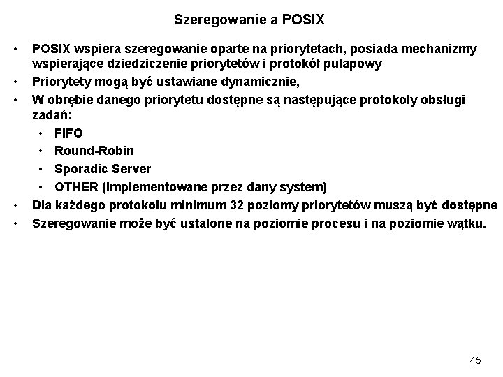 Szeregowanie a POSIX • • • POSIX wspiera szeregowanie oparte na priorytetach, posiada mechanizmy