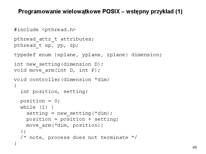 Programowanie wielowątkowe POSIX – wstępny przykład (1) #include <pthread. h> pthread_attr_t attributes; pthread_t xp,