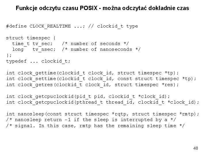 Funkcje odczytu czasu POSIX - można odczytać dokładnie czas #define CLOCK_REALTIME. . . ;