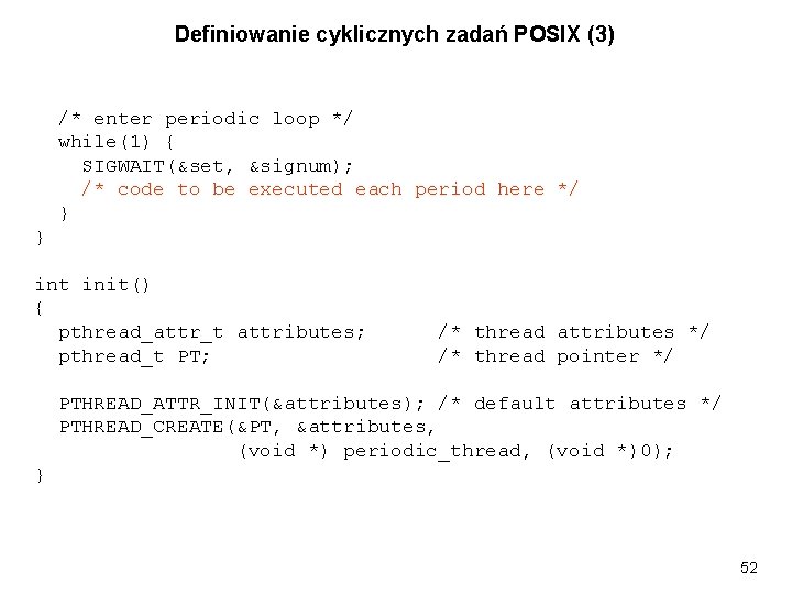 Definiowanie cyklicznych zadań POSIX (3) /* enter periodic loop */ while(1) { SIGWAIT(&set, &signum);