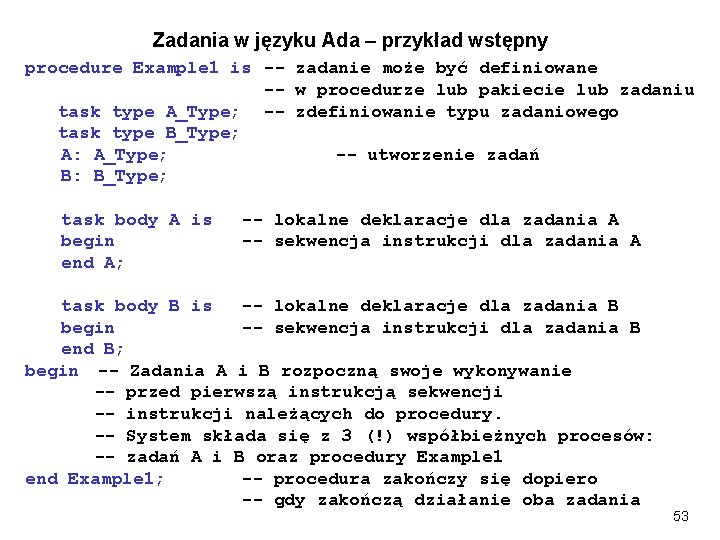 Zadania w języku Ada – przykład wstępny procedure Example 1 is -- zadanie może