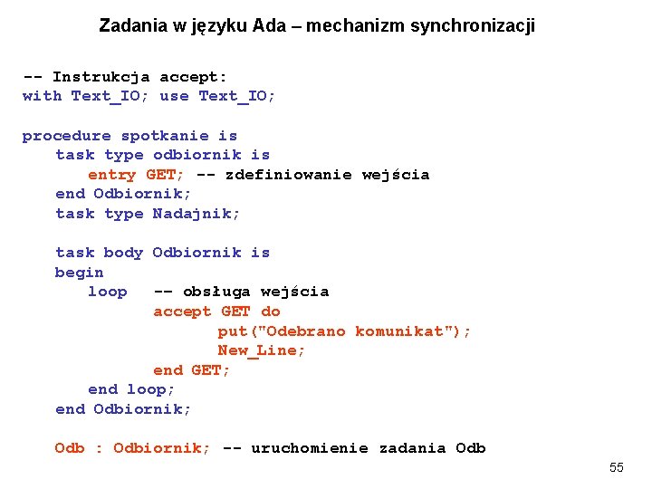 Zadania w języku Ada – mechanizm synchronizacji -- Instrukcja accept: with Text_IO; use Text_IO;