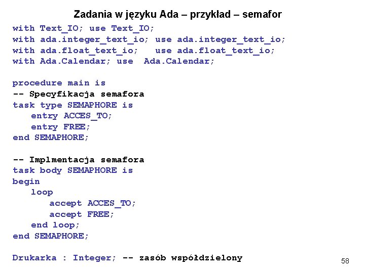 Zadania w języku Ada – przykład – semafor with Text_IO; use Text_IO; ada. integer_text_io;