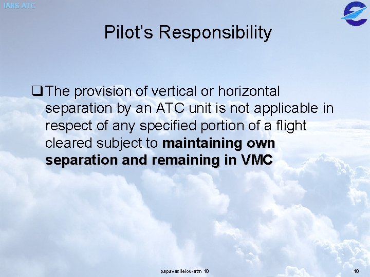 IANS ATC Pilot’s Responsibility q The provision of vertical or horizontal separation by an