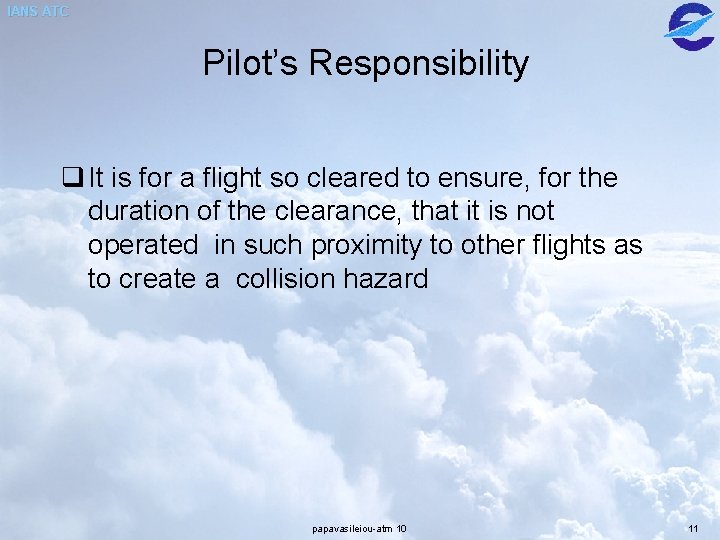 IANS ATC Pilot’s Responsibility q It is for a flight so cleared to ensure,
