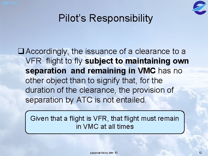 IANS ATC Pilot’s Responsibility q Accordingly, the issuance of a clearance to a VFR