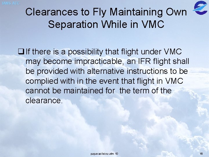 IANS ATC Clearances to Fly Maintaining Own Separation While in VMC q If there