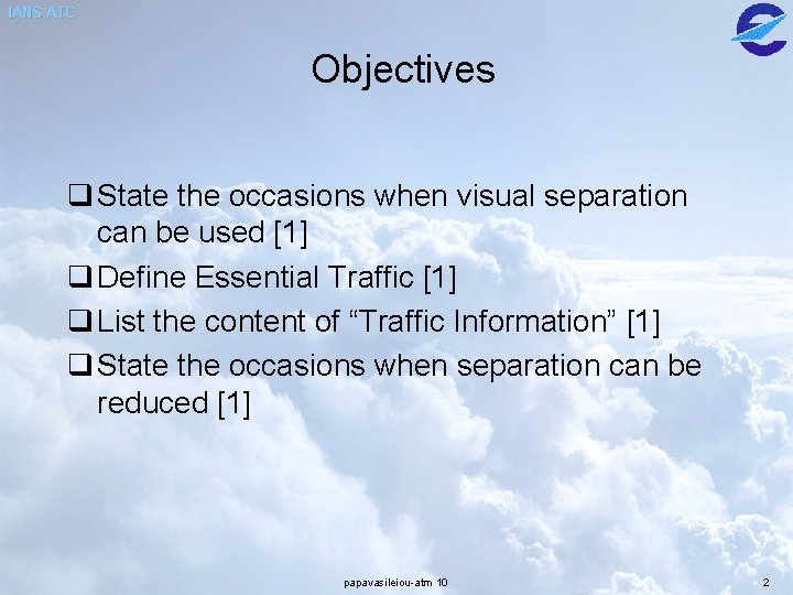 IANS ATC Objectives q State the occasions when visual separation can be used [1]