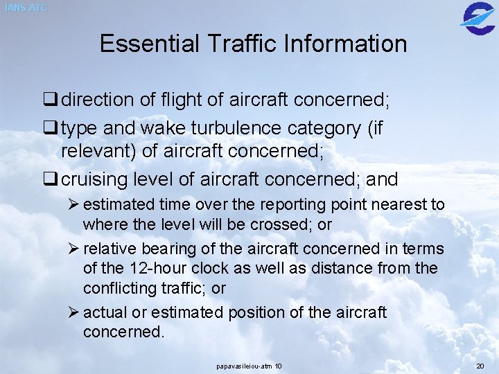 IANS ATC Essential Traffic Information q direction of flight of aircraft concerned; q type