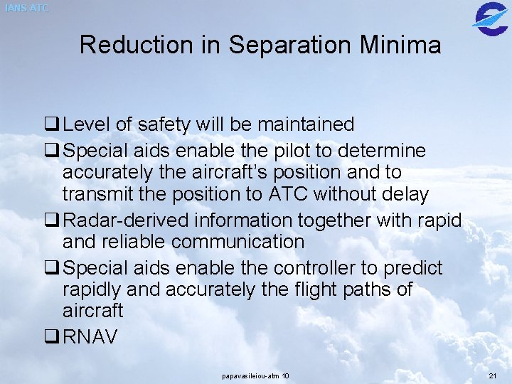 IANS ATC Reduction in Separation Minima q Level of safety will be maintained q