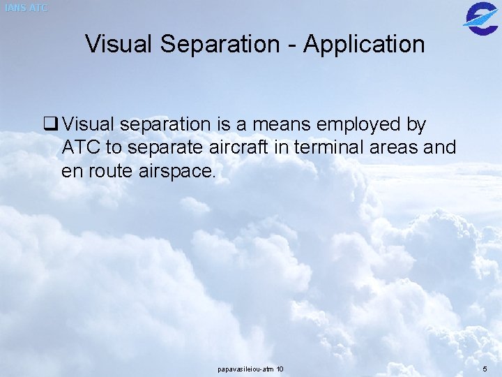 IANS ATC Visual Separation - Application q Visual separation is a means employed by