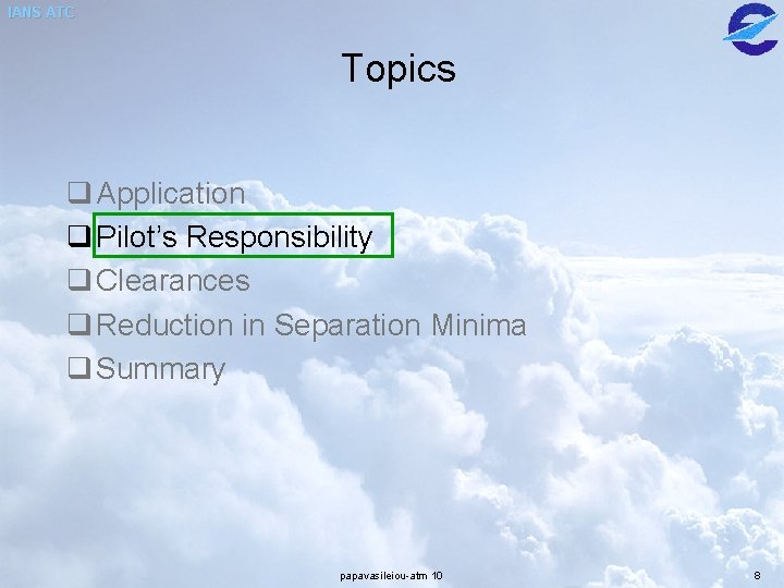 IANS ATC Topics q Application q Pilot’s Responsibility q Clearances q Reduction in Separation