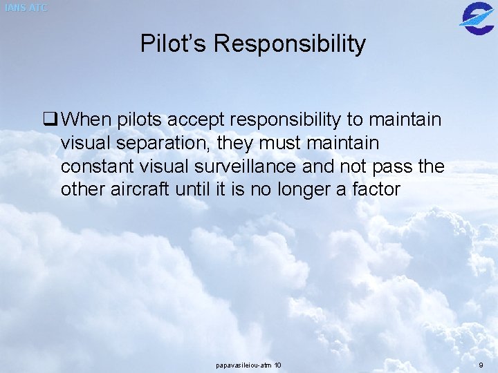 IANS ATC Pilot’s Responsibility q When pilots accept responsibility to maintain visual separation, they