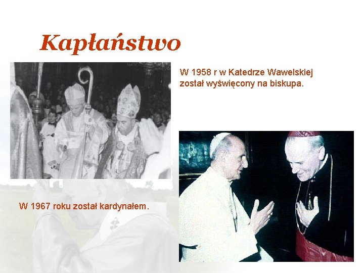 Kapłaństwo W 1958 r w Katedrze Wawelskiej został wyświęcony na biskupa. W 1967 roku