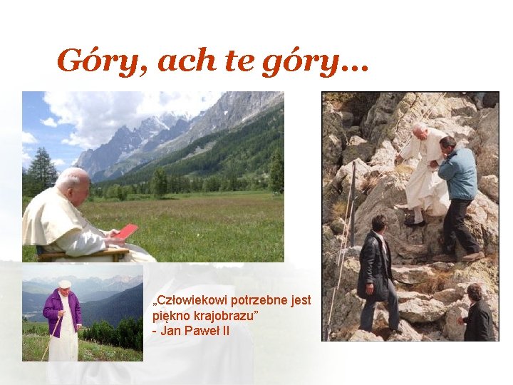 Góry, ach te góry… „Człowiekowi potrzebne jest piękno krajobrazu” - Jan Paweł II 