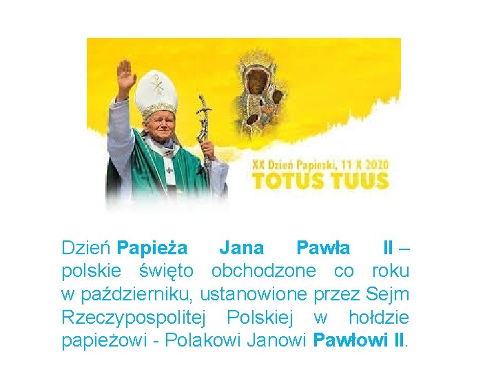 Dzień Papieża Jana Pawła II – polskie święto obchodzone co roku w październiku, ustanowione