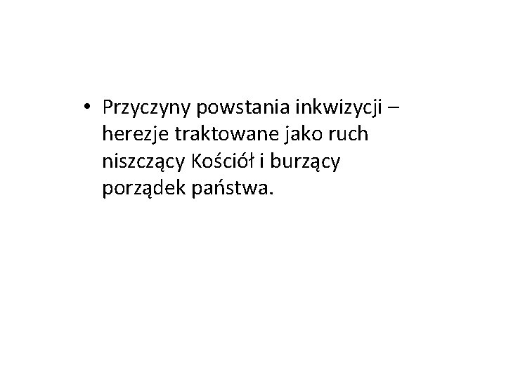  • Przyczyny powstania inkwizycji – herezje traktowane jako ruch niszczący Kościół i burzący