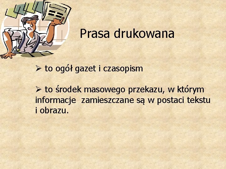 Prasa drukowana Ø to ogół gazet i czasopism Ø to środek masowego przekazu, w