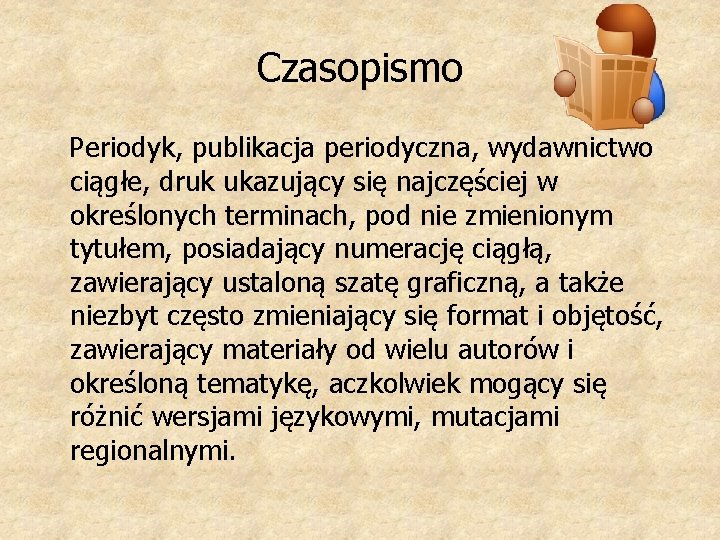 Czasopismo Periodyk, publikacja periodyczna, wydawnictwo ciągłe, druk ukazujący się najczęściej w określonych terminach, pod