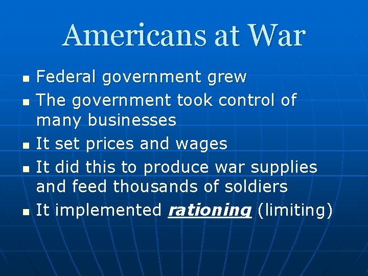 Americans at War n n n Federal government grew The government took control of