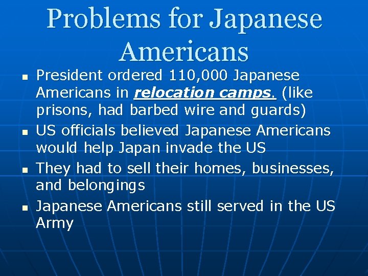 Problems for Japanese Americans n n President ordered 110, 000 Japanese Americans in relocation