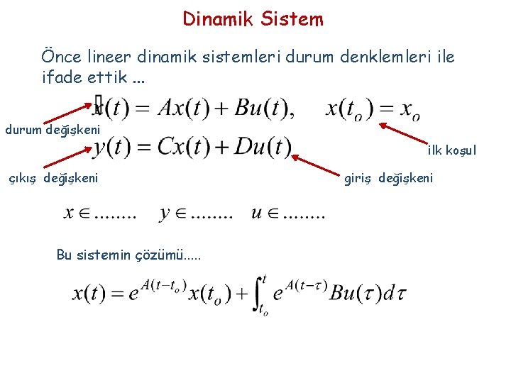 Dinamik Sistem Önce lineer dinamik sistemleri durum denklemleri ile ifade ettik. . . durum