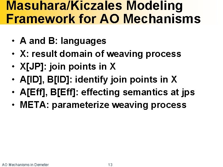 Masuhara/Kiczales Modeling Framework for AO Mechanisms • • • A and B: languages X: