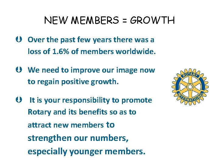 NEW MEMBERS = GROWTH Over the past few years there was a loss of