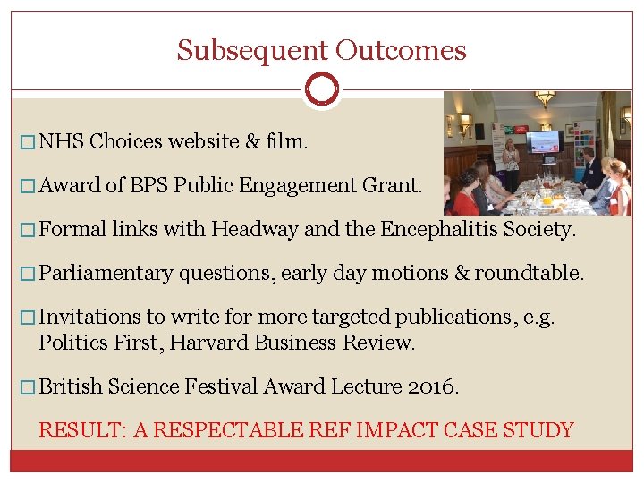 Subsequent Outcomes � NHS Choices website & film. � Award of BPS Public Engagement