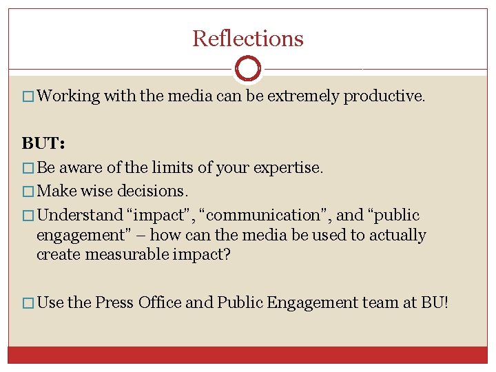 Reflections � Working with the media can be extremely productive. BUT: � Be aware