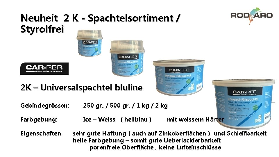 Neuheit 2 K - Spachtelsortiment / Styrolfrei 2 K – Universalspachtel bluline Gebindegrössen: 250