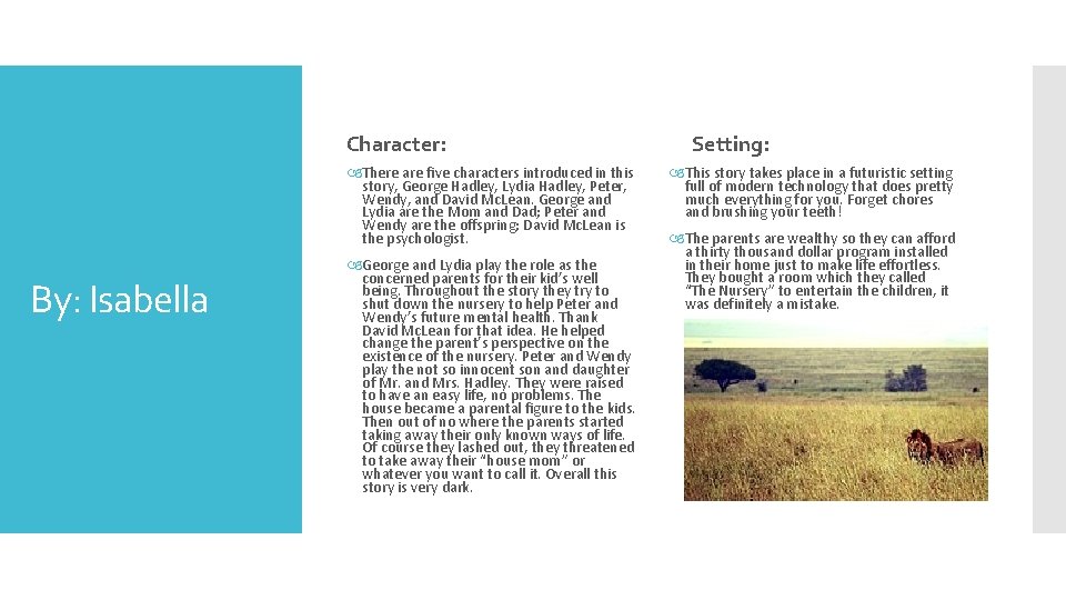 Character: There are five characters introduced in this story, George Hadley, Lydia Hadley, Peter,